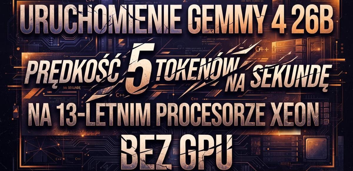Gemma 3 27B na 13-letnim Xeonie: 5 tokenów na sekundę bez GPU
