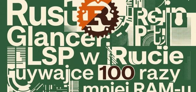 Rust Glancer: serwer LSP w Ruście zużywa 100 razy mniej RAM-u niż klasyczne