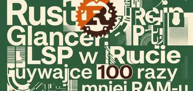 Rust Glancer: serwer LSP w Ruście zużywa 100 razy mniej RAM-u niż klasyczne